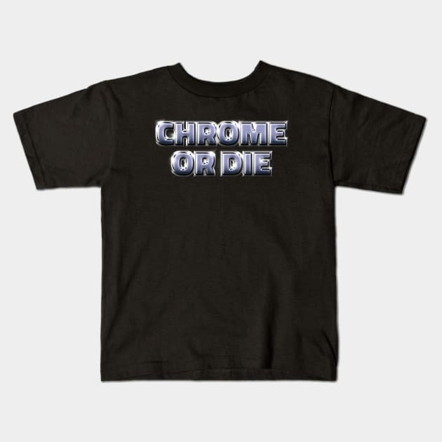 CHROME OR DIE #2 Kids T-Shirt by RickTurner